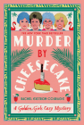 Murder by Cheesecake: A Golden Girls Cozy Mystery By Rachel Ekstrom Courage Cover Image