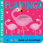 Flamingo: A Playful Book of Counting! (My Little World) By Patricia Hegarty, Fhiona Galloway (Illustrator) Cover Image