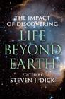 The Impact of Discovering Life Beyond Earth By Steven J. Dick (Editor) Cover Image