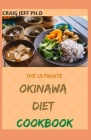 The Ultimate Okinawa Diet Cookbook: 60+ Fresh And Healthy Recipes to Live Long and Enjoy Healthy Life Cover Image