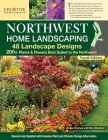 Northwest Home Landscaping, 4th Edition: 48 Landscape Designs, 200+ Plants & Flowers Best Suited to the Northwest Cover Image