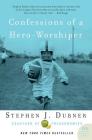 Confessions of a Hero-Worshiper By Stephen J. Dubner Cover Image