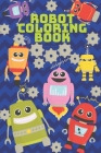 Robot Coloring Book: Awesome Images for Kids Ages 2-6 Cover Image