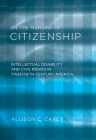 On the Margins of Citizenship: Intellectual Disability and Civil Rights in Twentieth-Century America By Allison C. Carey Cover Image