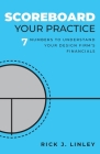 Scoreboard Your Practice: 7 Numbers to Understand Your Design Firm's Financials By Rick J. Linley Cover Image
