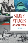 Shark Attacks of New York: A History (Disaster) By Patricia Heyer, Robert Heyer Cover Image