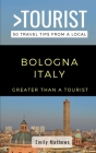 Greater Than a Tourist - Bologna Italy: 50 Travel Tips from a Local Cover Image