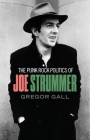 The punk rock politics of Joe Strummer: Radicalism, resistance and rebellion By Gregor Gall Cover Image