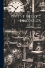 Recent Theistic Discussion [microform] By William Leslie Davidson Cover Image
