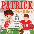 Patrick Mahomes Bio: The Biography Book of Football Superstar For Kids, Teens and Young Readers Cover Image
