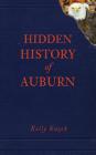 Hidden History of Auburn By Kelly Kazek Cover Image