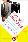 False Prophets: The Gurus Who Created Modern Management And Why Their Ideas Are Bad For Business Today By James Hoopes Cover Image
