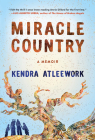 Miracle Country: A Memoir By Kendra Atleework Cover Image