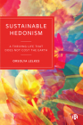 Sustainable Hedonism: A Thriving Life That Does Not Cost the Earth By Orsolya Lelkes Cover Image