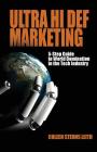 Ultra Hi Def Marketing: The 5-Step Guide to Total World Domination in the Tech Industry Cover Image