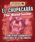 El Chupacabra the Bloodsucker and Other Legendary Creatures of Latin America By Craig Boutland Cover Image