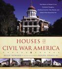 Houses of Civil War America: The Homes of Robert E. Lee, Frederick Douglass, Abraham Lincoln, Clara Barton, and Others Who Shaped the Era By Hugh Howard, Roger Straus, III (Photographs by) Cover Image