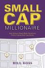 Small Cap Millionaire: How ordinary people make extrodinary profits trading small cap stocks By Bill Ross Cover Image