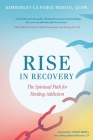 Rise in Recovery: The Spiritual Path for Healing Addiction Cover Image