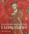English Medieval Embroidery: Opus Anglicanum By Clare Browne (Editor), Glyn Davies (Editor), M. A. Michael (Editor), Michaela Zoschg (Contributions by) Cover Image