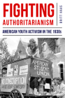 Fighting Authoritarianism: American Youth Activism in the 1930s By Britt Haas Cover Image