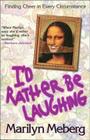I'd Rather Be Laughing: Finding Cheer in Every Circumstance By Marilyn Meberg Cover Image