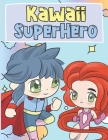 Kawaii SuperHero: Coloring Book For Kids 4-9 - Cute and Adorable Kawaii SuperHeros Illustrations - Chibi Coloring Book for Kids By Ng-Art Press Cover Image