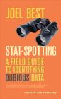 Stat-Spotting: A Field Guide to Identifying Dubious Data By Joel Best Cover Image