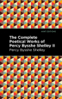The Complete Poetical Works of Percy Bysshe Shelley Volume II By Percy Bysshe Shelley, Mint Editions (Contribution by) Cover Image