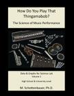 How Do You Play That Thingamabob? The Science of Music Performance: Volume 1: Data & Graphs for Science Lab By M. Schottenbauer Cover Image