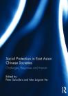 Social Protection in East Asian Chinese Societies: Challenges, Responses and Impacts By Peter Saunders (Editor), Alex Jingwei He (Editor) Cover Image