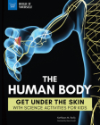 The Human Body: Get Under the Skin with Science Activities for Kids (Build It Yourself) Cover Image
