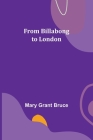 From Billabong to London By Mary Grant Bruce Cover Image