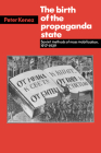The Birth of the Propaganda State: Soviet Methods of Mass Mobilization, 1917-1929 Cover Image