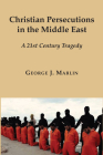 Christian Persecutions in the Middle East: A 21st Century Tragedy Cover Image