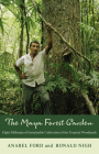 Maya Forest Garden: Eight Millennia of Sustainable Cultivation of the Tropical Woodlands (New Frontiers in Historical Ecology #6) By Anabel Ford, Ronald Nigh Cover Image