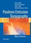 Positron Emission Tomography: Basic Sciences By Dale L. Bailey (Editor), David W. Townsend (Editor), Peter E. Valk (Editor) Cover Image