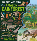 All the Way Down: Amazon Rainforest By Alex Woolf, Isobel Lundie (Illustrator) Cover Image