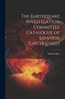 The Earthquake Investigation Committee Catalogue of Japanese Earthquakes By Seiku Sekiya Cover Image