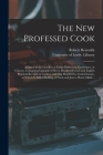 The New Professed Cook: Adapted to the Famillies of Either Noblemen, Gentlemen, or Citizens, Containing Upwards of Seven Hundred French and En Cover Image