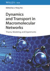 Dynamics and Transport in Macromolecular Networks: Theory, Modelling, and Experiments Cover Image