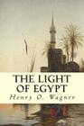 The Light of Egypt By Belle M. Wagner, Thomas H. Burgoyne, Henry O. Wagner Cover Image