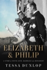 Elizabeth & Philip: A Story of Young Love, Marriage, and Monarchy Cover Image