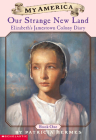 Our Strange New Land: Elizabeth's Jamestown Colony Diary, Book One (My America) Cover Image