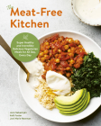 The Meat-Free Kitchen: Super Healthy and Incredibly Delicious Vegetarian Meals for All Day, Every Day By Jenn Sebestyen, Kelli Foster, Joni Marie Newman Cover Image