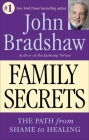 Family Secrets: The Path from Shame to Healing By John Bradshaw Cover Image