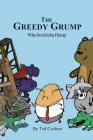The Greedy Grump who Lived in the Dump: A Trashy Tale By Ted Cochon Cover Image