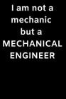 I am not a mechanic but a MECHANICAL ENGINEER: I Am A Mechanical Engineer By Joseph Morino Cover Image