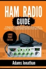 Ham Radio Guide: A Beginner's and Advanced Users Study Guide to Learn How to Easily SetUp and Use Your Ham Radio (Large Print Edition) By Adams Jonathan Cover Image