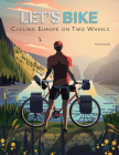 Let's Bike: Cycling Europe on Two Wheels By Monica Nanetti Cover Image